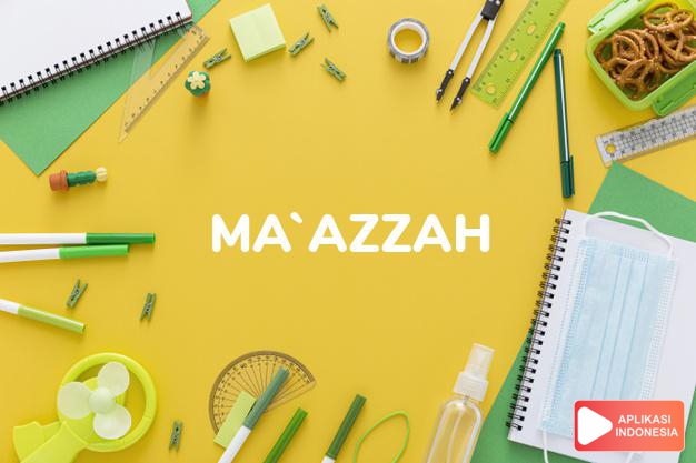 arti nama Ma`azzah adalah Tempat yang dimuliakan
